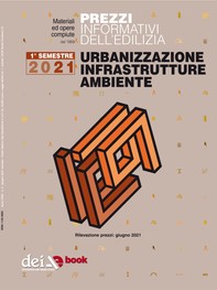 Prezzi informativi dell’edilizia. Urbanizzazione Infrastrutture Ambiente. 1/2021 - Librerie.coop