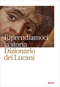 Riprendiamoci la storia. Dizionario dei Lucani - Librerie.coop