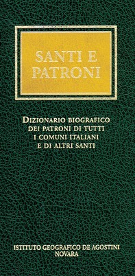 Santi e patroni. Dizionario biografico dei patroni di tutti i comuni italiani e di altri santi - Librerie.coop