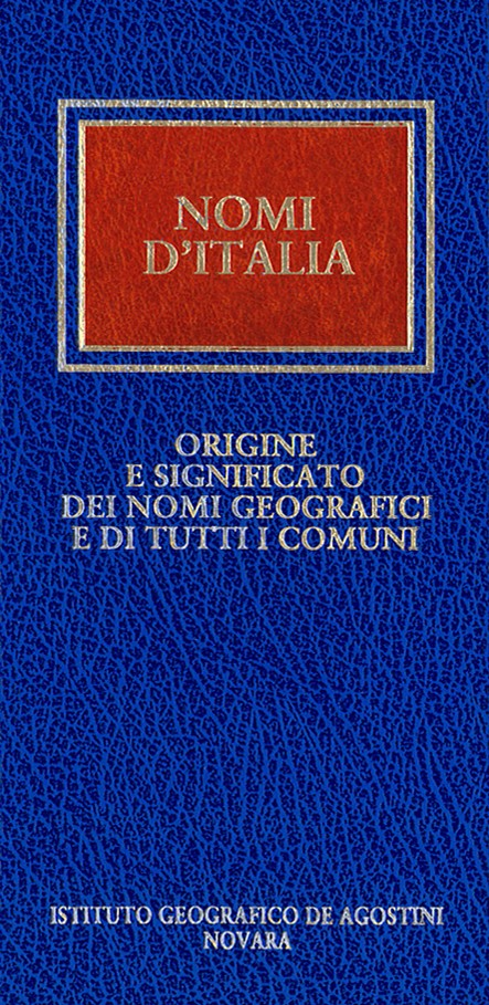 Nomi d'Italia. Origine e significato dei nomi geografici e di tutti i comuni - Librerie.coop