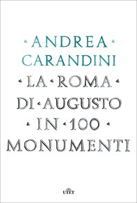La Roma di Augusto in 100 monumenti - Librerie.coop