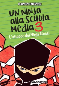 Un ninja alla scuola media. L'attacco dei Ninja Rossi - Librerie.coop
