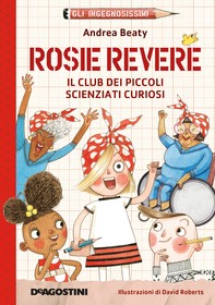 Rosie Revere. Il club dei piccoli scienziati curiosi - Librerie.coop