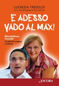 E adesso vado al Max! Massimiliano Tresoldi 10 anni di «coma» e ritorno - Librerie.coop