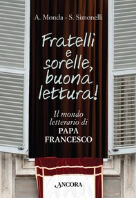 Fratelli e sorelle, buona lettura! Il mondo letterario di Papa Francesco - Librerie.coop