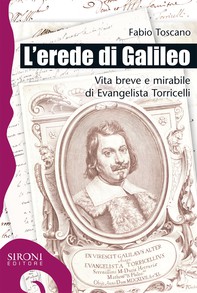 L'erede di Galileo. Vita breve e mirabile di Evangelista Torricelli - Librerie.coop