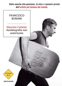 Maurizio Cattelan, autobiografia non autorizzata - Librerie.coop