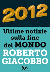 2012 ultime notizie sulla fine del mondo (XS Mondadori) - Librerie.coop