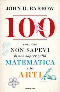 100 cose che non sapevi di non sapere sulla matematica e le arti - Librerie.coop
