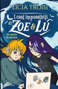 I casi impossibili di Zoe&Lu. Un'amica da salvare - Librerie.coop