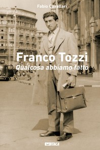 Franco Tozzi. Qualcosa abbiamo fatto - Librerie.coop