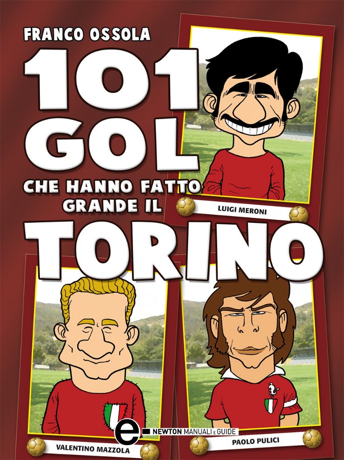 101 gol che hanno fatto grande il Torino - Librerie.coop