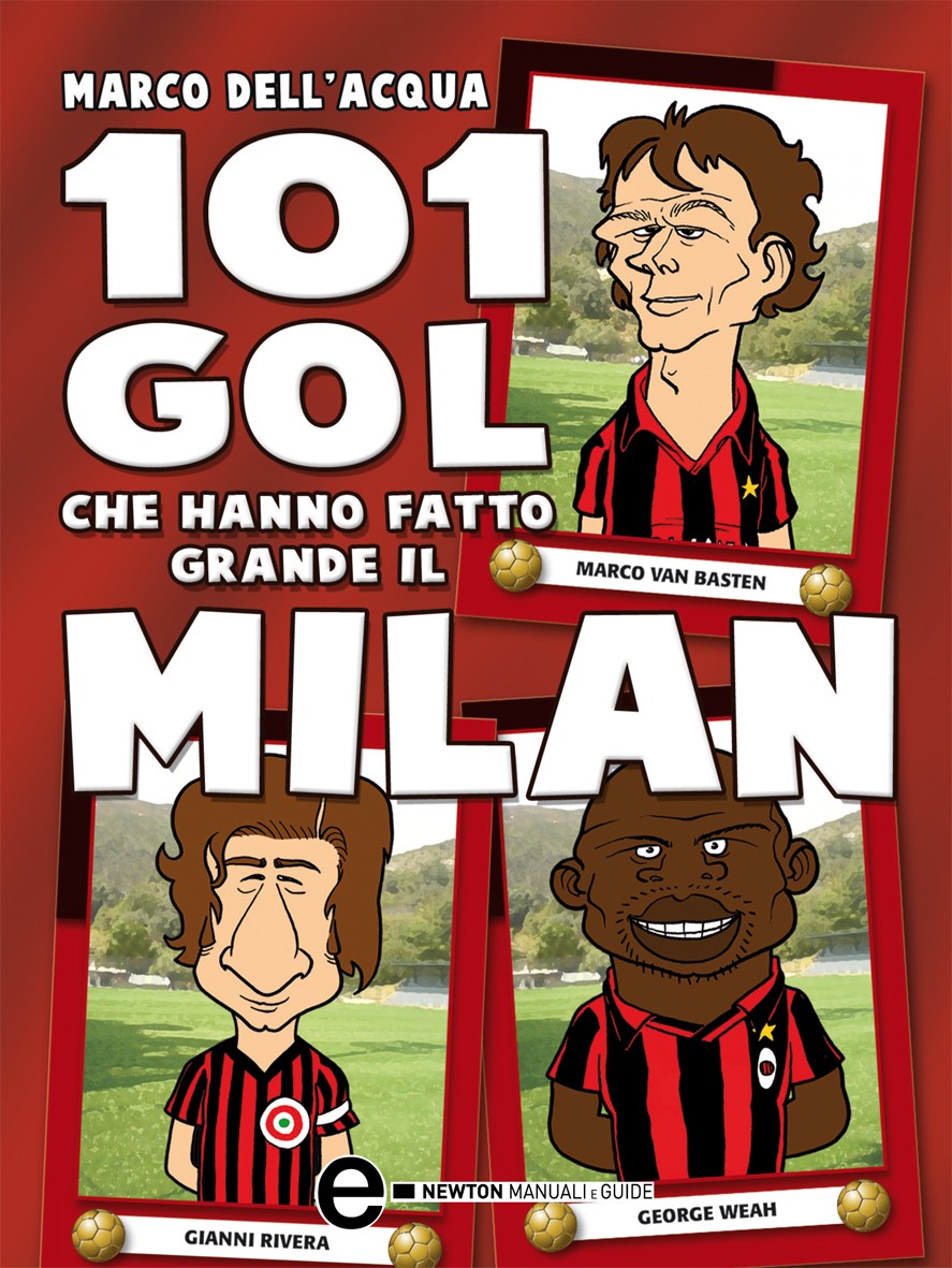 101 gol che hanno fatto grande il Milan - Librerie.coop