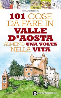 101 cose da fare in Valle D'Aosta almeno una volta nella vita - Librerie.coop