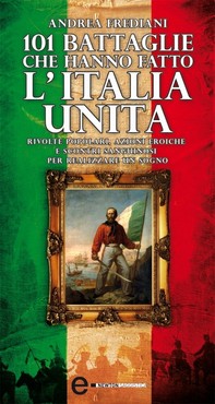 101 battaglie che hanno fatto l'Italia unita - Librerie.coop