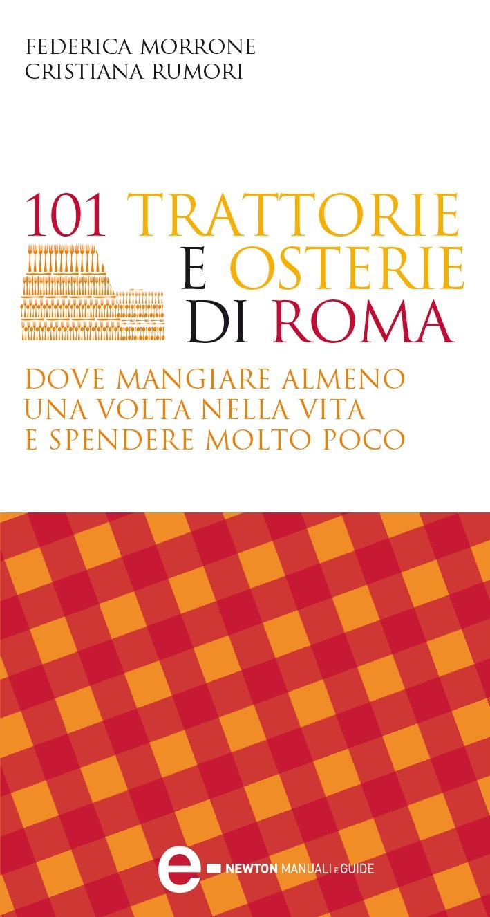 101 trattorie e osterie di Roma dove mangiare almeno una volta nella vita e spendere molto poco - Librerie.coop