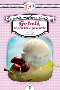 Le cento migliori ricette di gelati, sorbetti e granite - Librerie.coop