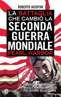 La battaglia che cambiò la seconda guerra mondiale: Pearl Harbor - Librerie.coop