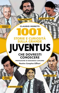 1001 storie e curiosità sulla grande Juventus che dovresti conoscere - Librerie.coop