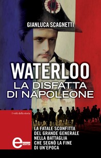 Waterloo. La disfatta di Napoleone - Librerie.coop