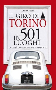 Il giro di Torino in 501 luoghi - Librerie.coop