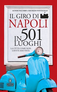 Il giro di Napoli in 501 luoghi - Librerie.coop