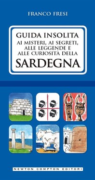 Guida insolita ai misteri, ai segreti, alle leggende e alle curiosità della Sardegna - Librerie.coop