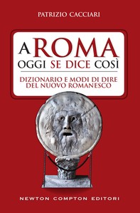 A Roma oggi se dice così. Dizionario e modi di dire del nuovo romanesco - Librerie.coop