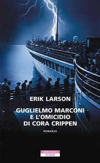 Guglielmo Marconi e l'omicidio di Cora Crippen - Librerie.coop