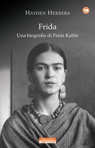 Frida. Una biografia di Frida Kahlo - Librerie.coop