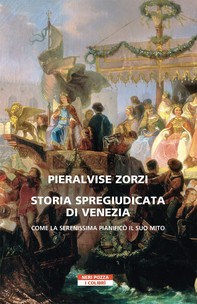 Storia spregiudicata di Venezia - Librerie.coop