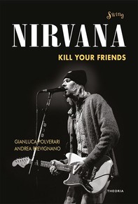 Nirvana. Kill your friends - Librerie.coop