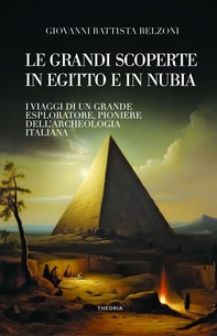 Le grandi scoperte in Egitto e in Nubia - Librerie.coop