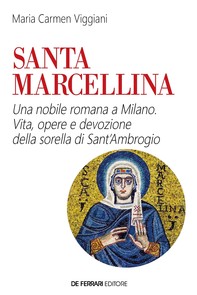 Santa Marcellina. Una nobile romana a Milano - Librerie.coop
