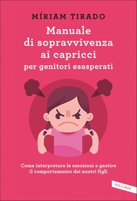 Manuale di sopravvivenza ai capricci per genitori esasperati - Librerie.coop