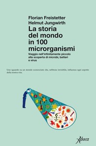 La storia del mondo in 100 microrganismi - Librerie.coop