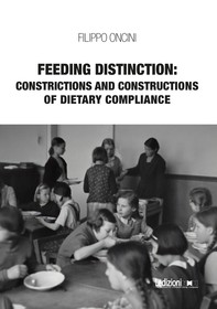 Feeding Distinction: Constrictions and Constructions of Dietary Compliance - Librerie.coop