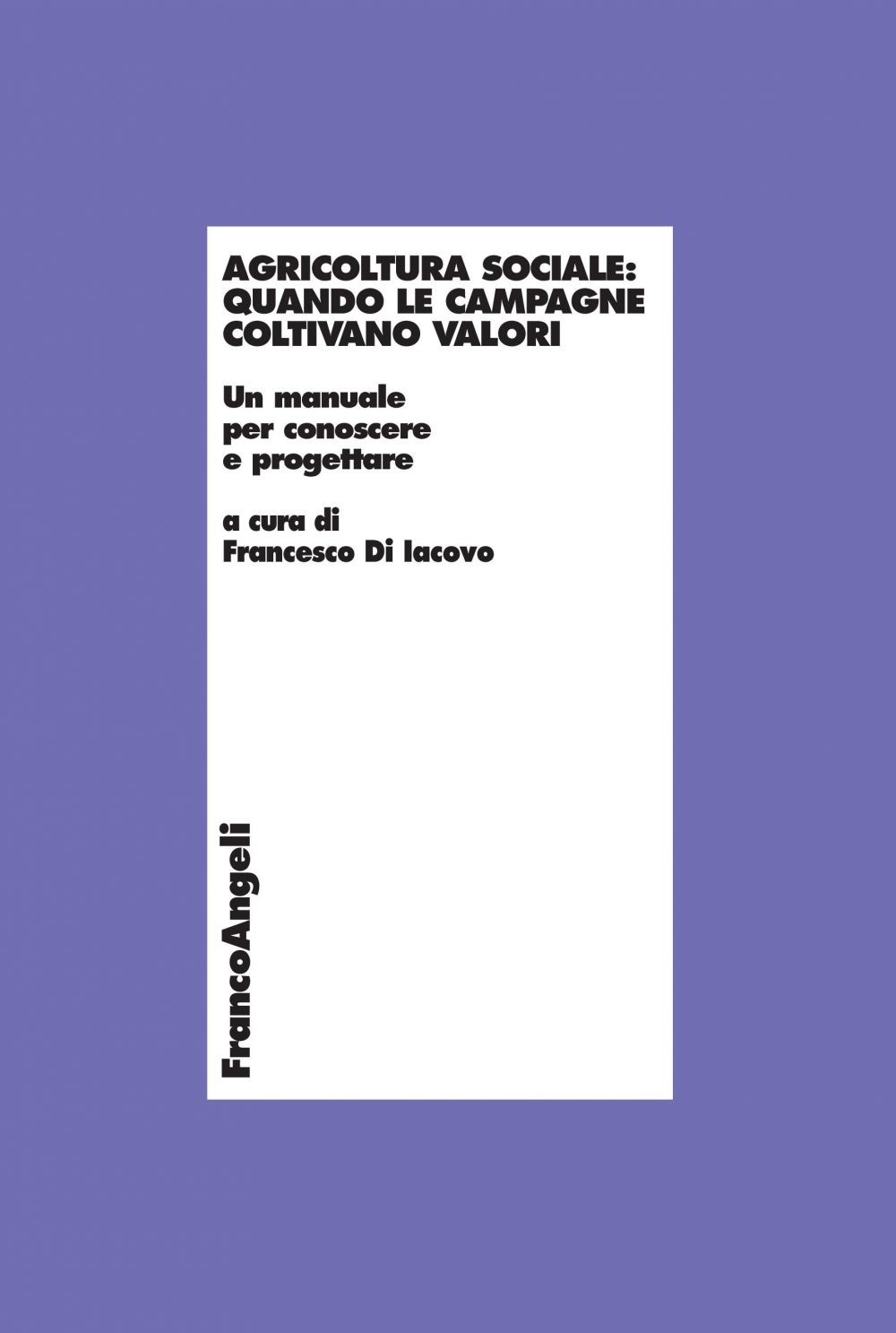 Agricoltura sociale: quando le campagne coltivano valori. Un manuale per conoscere e progettare - Librerie.coop