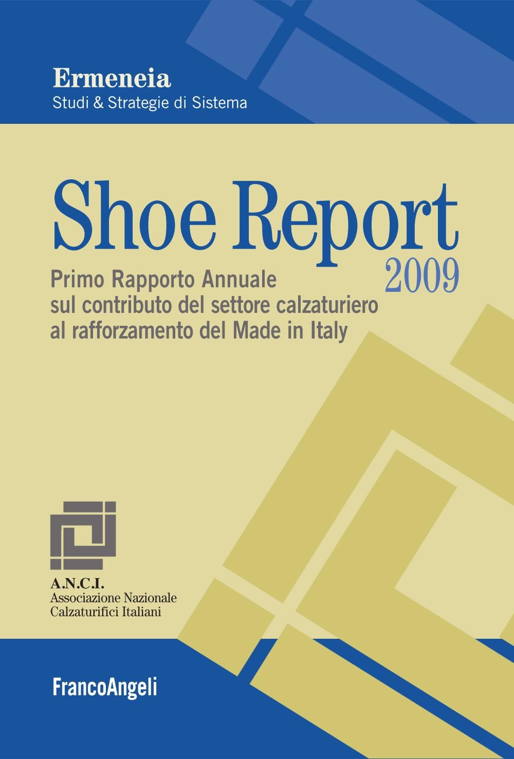 Shoe Report 2009. Primo Rapporto Annuale sul contributo del settore calzaturiero al rafforzamento del Made in Italy - Librerie.coop