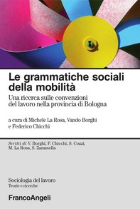 Le grammatiche sociali della mobilità. Una ricerca sulle convenzioni del lavoro nella provincia di Bologna - Librerie.coop