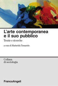 L'arte contemporanea e il suo pubblico. Teorie e ricerche - Librerie.coop