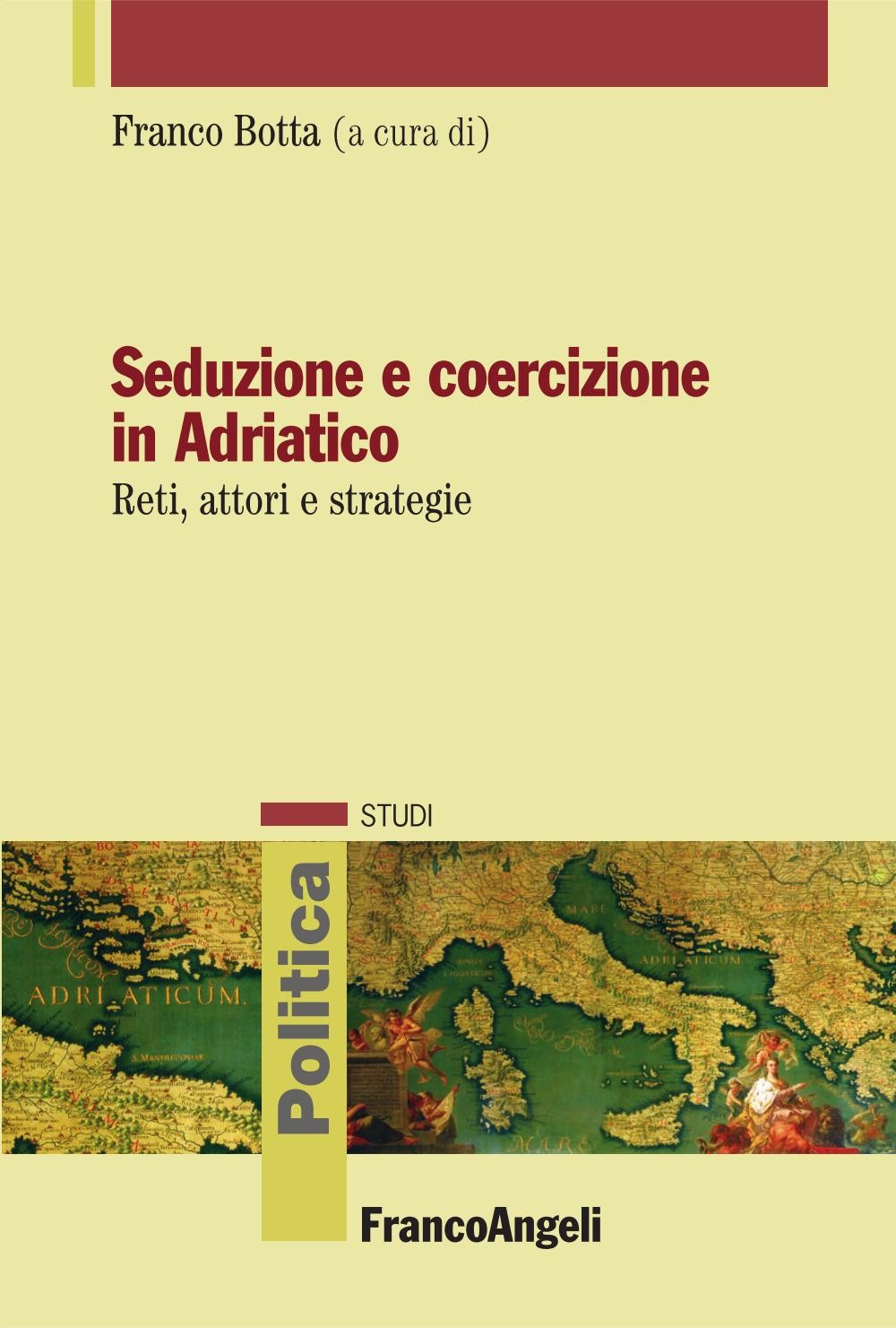 Seduzione e coercizione in Adriatico. Reti, attori e strategie - Librerie.coop