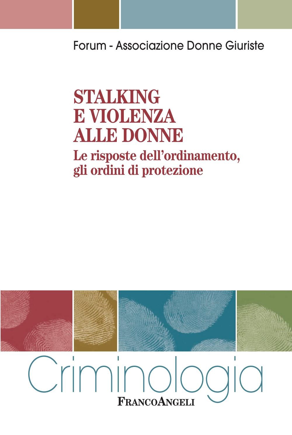Stalking e violenza alle donne. Le risposte dell'ordinamento, gli ordini di protezione - Librerie.coop