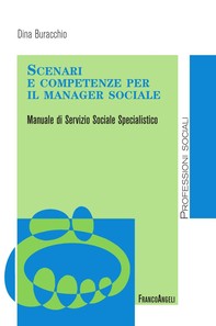 Scenari e competenze per il manager sociale. Manuale di servizio sociale specialistico - Librerie.coop