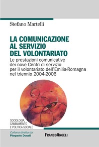 La comunicazione al servizio del volontariato. Le prestazioni comunicative dei nove Centri di servizio per il volontariato dell'Emilia-Romagna nel triennio 2004-2006 - Librerie.coop