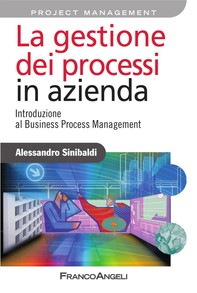 La gestione dei processi in azienda. Introduzione al Business Process Management - Librerie.coop