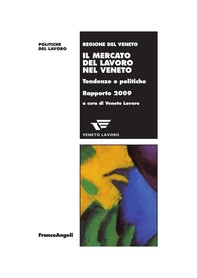 Il mercato del lavoro nel Veneto. Tendenze e politiche. Rapporto 2009 - Librerie.coop