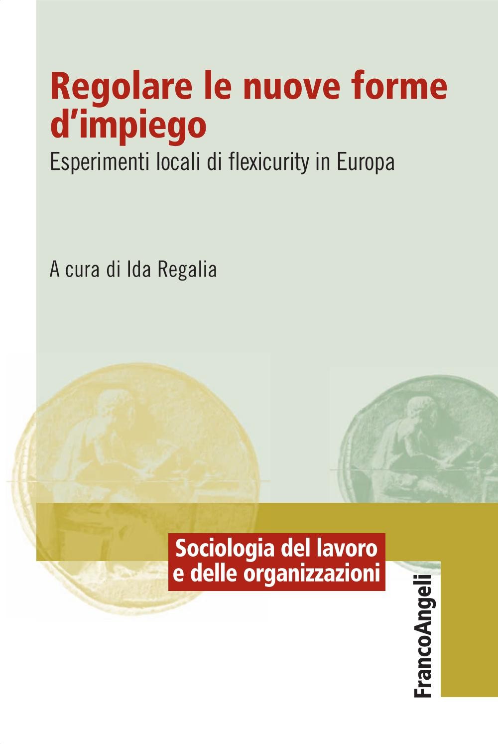 Regolare le nuove forme di impiego. Esperimenti locali di flexicurity in Europa - Librerie.coop