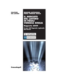 Il mercato del lavoro in Friuli Venezia Giulia. Rapporto 2009 - Librerie.coop