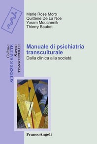 Manuale di psichiatria transculturale. Dalla clinica alla società - Librerie.coop